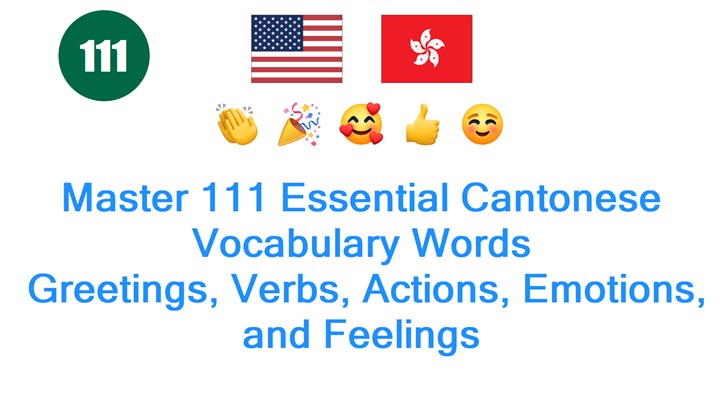 Master 111 Essential Cantonese Vocabulary Words: Greetings, Verbs, Actions, Emotions, and Feelings